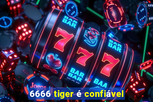 6666 tiger é confiável